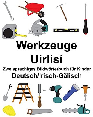 Deutsch/Irisch-Gälisch Werkzeuge/Uirlisí Zweisprachiges Bildwörterbuch Für Kinder-..