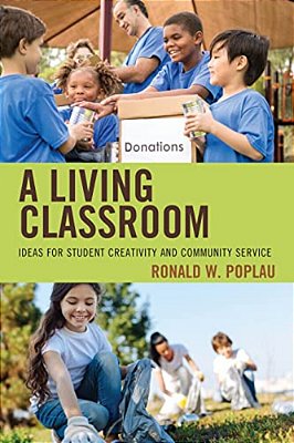 Living Classroom: Ideas For Student Creativity And Community Service-..