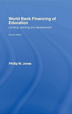 World Bank Financing Of Education: Lending, Learning And Development-..