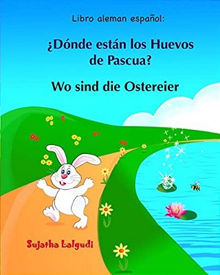 Libro Aleman Espanol: Donde Estan Los Huevos De Pascua: Libro Infantil Bilingüe (Español Alemán), Alemán Para Niños, Libro Infantil Ilustrad-..
