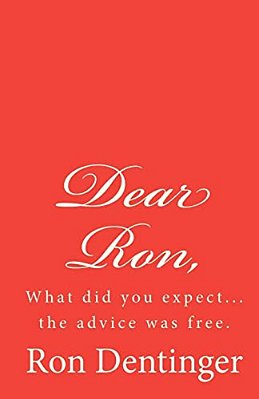 Dear Ron,: "20 Years Of Free Advice, Whether People Wanted It Or Not."-..