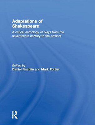 Adaptations Of Shakespeare: An Anthology Of Plays From The 17Th Century To The Present-..