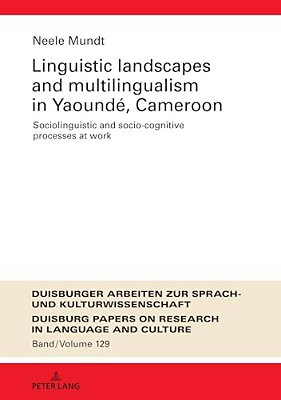 Linguistic Landscapes And Multilingualism In Yaoundé, Cameroon: Sociolinguistic And Socio-Cognitive Processes At Work-..