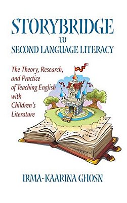 Storybridge To Second Language Literacy: The Theory, Research And Practice Of Teaching English With Children's Literature-..
