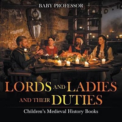 Lords And Ladies And Their Duties- Children's Medieval History Books-..