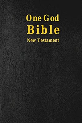 One God Bible: New Testament-..