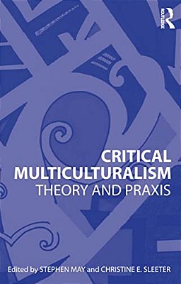 Critical Multiculturalism: Theory And Praxis-..