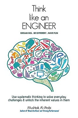 Think Like An Engineer: Use Systematic Thinking To Solve Everyday Challenges & Unlock The Inherent Values In Them-..