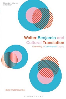 Walter Benjamin And Cultural Translation: Examining A Controversial Legacy-..