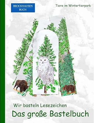 Brockhausen: Wir Basteln Lesezeichen - Das Grosse Bastelbuch: Tiere Im Wintertierpark-..