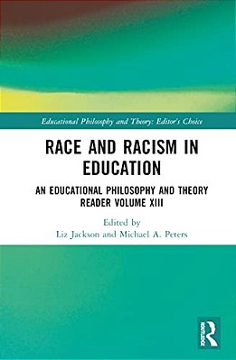 Race And Racism In Education: An Educational Philosophy And Theory Reader Volume XIII-..