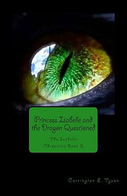 Princess Isabelle And The Dragon Questioned: The Isabelle Chronicles Book 2-..
