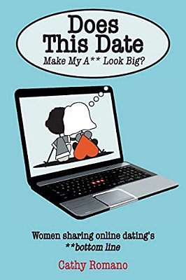 Does This Date Make My Ass Look Big?: Women Sharing Online Dating's Bottom Line-..