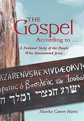 The Gospel According To...: A Fictional Story Of The People Who Encountered Jesus-..