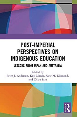 Post-Imperial Perspectives On Indigenous Education: Lessons From Japan And Australia-..