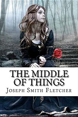 The Middle Of Things Joseph Smith Fletcher-..