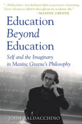Education Beyond Education: Self And The Imaginary In Maxine Greene's Philosophy-..