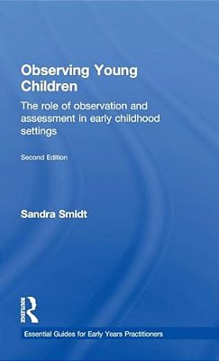 Observing Young Children: The Role Of Observation And Assessment In Early Childhood Settings-..