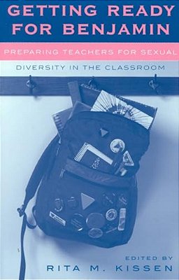 Getting Ready For Benjamin: Preparing Teachers For Sexual Diversity In The Classroom-..