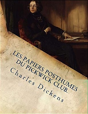 Les Papiers Posthumes Du Pickwick Club. -..