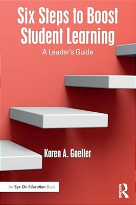 Six Steps To Boost Student Learning: A Leader's Guide-..