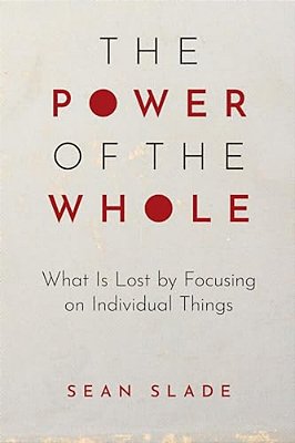 Power Of The Whole: What Is Lost By Focusing On Individual Things-..