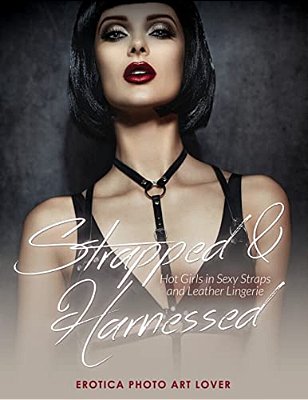 Strapped & Harnessed: Hot Girls In Straps And Leather Lingerie-..