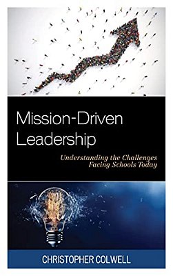 Mission-Driven Leadership: Understanding The Challenges Facing Schools Today-..
