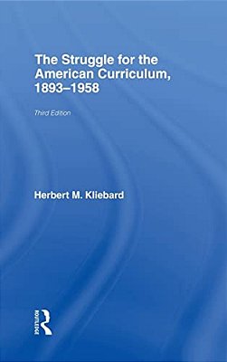 The Struggle For The American Curriculum, 1893-1958-..