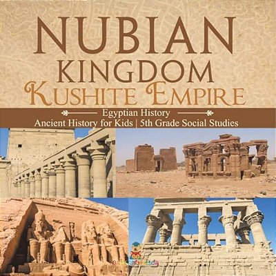 Nubian Kingdom - Kushite Empire (Egyptian History) Ancient History For Kids 5Th Grade Social Studies-..
