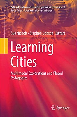 Learning Cities: Multimodal Explorations And Placed Pedagogies-..