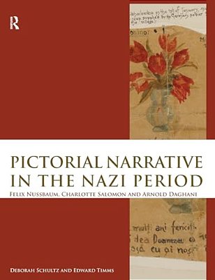 Pictorial Narrative In The Nazi Period: Felix Nussbaum, Charlotte Salomon And Arnold Daghani-..