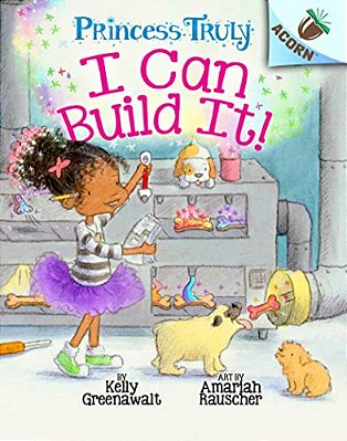 I Can Build It!: An Acorn Book (Princess Truly #3): Volume 3-..