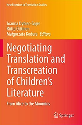 Negotiating Translation And Transcreation Of Children's Literature: From Alice To The Moomins-..