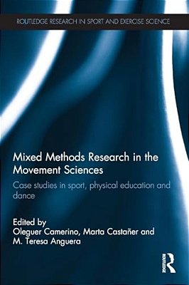 Mixed Methods Research In The Movement Sciences: Case Studies In Sport, Physical Education And Dance-..