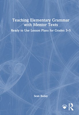Teaching Elementary Grammar With Mentor Texts: Ready To Use Lesson Plans For Grades 3-5-..