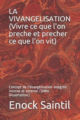La Vivangélisation (Vivre Ce Que L'On Prêche Et, Prêcher Ce Que L'On Vit): L'Évangélisation Intégrée (Interne Et Externe)-..