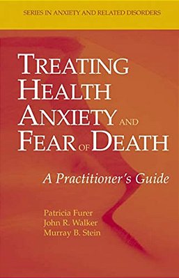 Treating Health Anxiety And Fear Of Death: A Practitioner's Guide-..