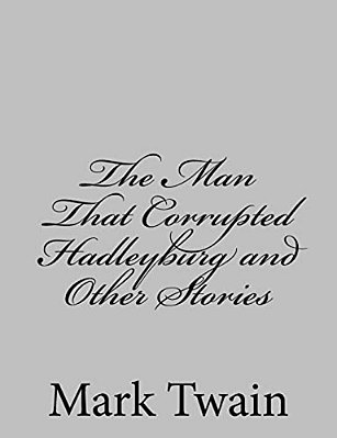 The Man That Corrupted Hadleyburg And Other Stories-..