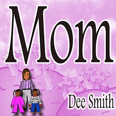 Mom: Rhyming Picture Book For Children About A Mother Who Is An Amazing Mom And Mother Role Model, Great For Storytimes Celebrating Mom And Mother Rol-..
