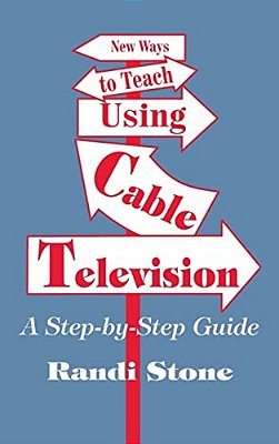 New Ways To Teach Using Cable Television: A Step-By-step Guide-..