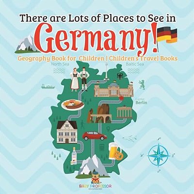 There Are Lots Of Places To See In Germany! Geography Book For Children Children's Travel Books-..