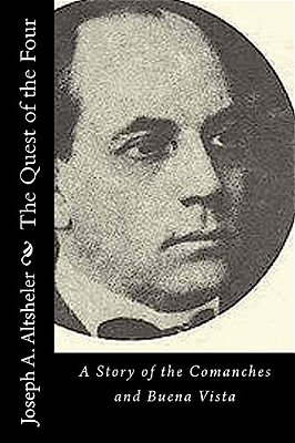 The Quest Of The Four: A Story Of The Comanches And Buena Vista-..