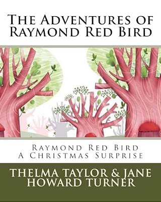 Raymond Red Bird A Christmas Surprise: The Adventures Of Raymond Red Bird, Vol. 7-..