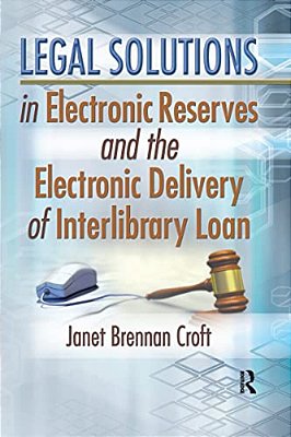 Legal Solutions In Electronic Reserves And The Electronic Delivery Of Interlibrary Loan-..