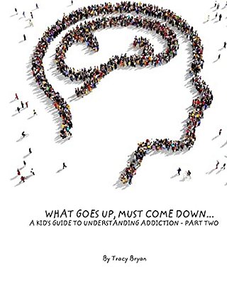 What Goes Up, Must Come Down... A Kid's Guide To Understanding Addiction-Part Two-..