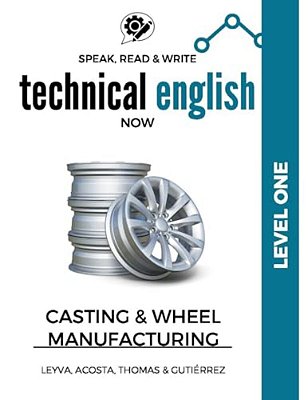 Speak, Read & Write Technical English Now: Casting & Wheel Manufacturing - Level One-..