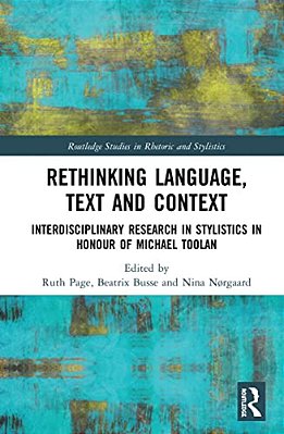 Rethinking Language, Text And Context: Interdisciplinary Research In Stylistics In Honour Of Michael Toolan-..