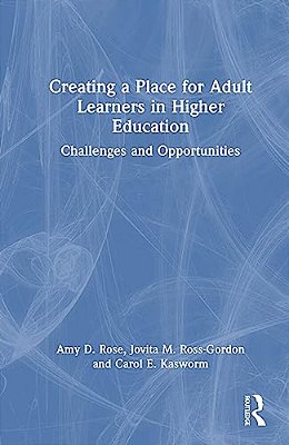 Creating A Place For Adult Learners In Higher Education: Challenges And Opportunities-..