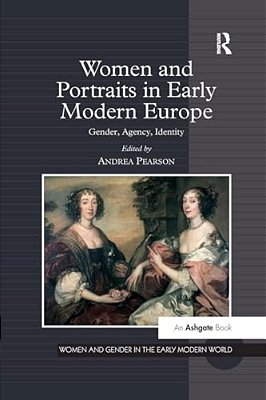 Women And Portraits In Early Modern Europe: Gender, Agency, Identity-..